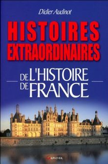Histoires extraordinaires de l'Histoire de France