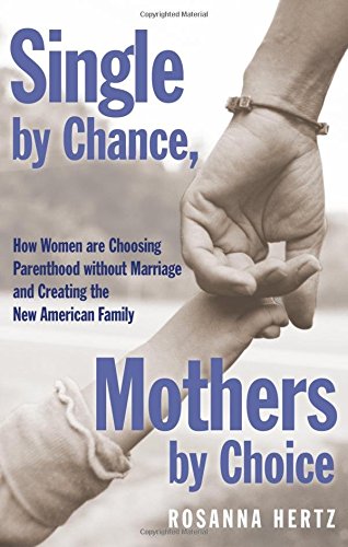 Single by Chance, Mothers by Choice: How Women are Choosing Parenthood without Marriage and Creating the New American Family