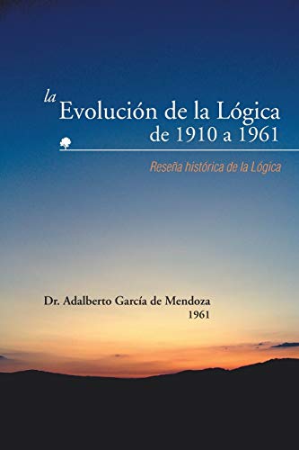 La Evolución de la Lógica de 1910 a 1961: Reseña histórica de la Lógica: Resena Historica de La Logica