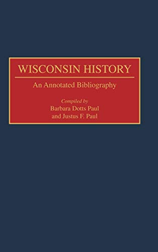 Wisconsin History: An Annotated Bibliography (Bibliographies of the States of the United States)
