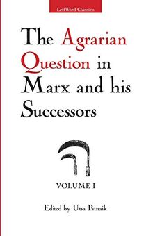 The Agrarian Question in Marx and his Successors, Vol. 1