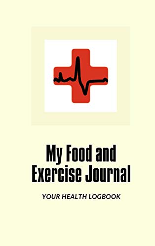 My Food and Exercise Journal: 30 days Monitor Your Blood Sugar, What you eat, How is your Feeling, Blood Pressure, Your Health LogBook