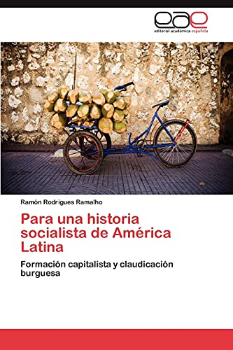 Para una historia socialista de América Latina: Formación capitalista y claudicación burguesa