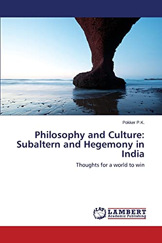 Philosophy and Culture: Subaltern and Hegemony in India: Thoughts for a world to win