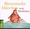 Bärenstarke Märchen vom Muthaben: Elf Märchen