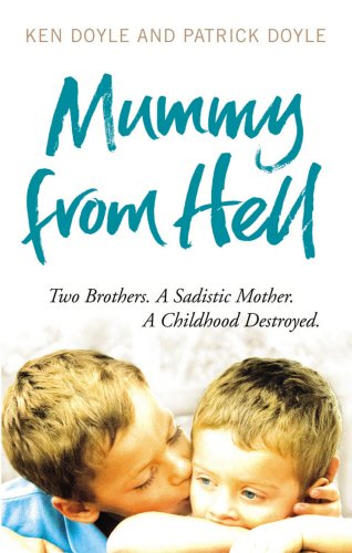 Kenneth Doyle Mummy From Hell, Two Brothers. A Sadistic Mother. A Childhood Destroyed.