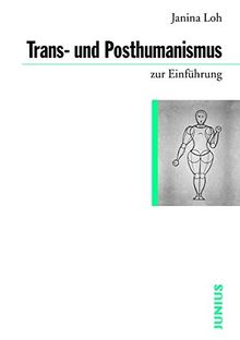 Trans- und Posthumanismus (Zur Einführung)