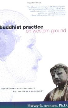 Buddhist Practice on Western Ground: Reconciling Eastern Ideals and Western Psychology