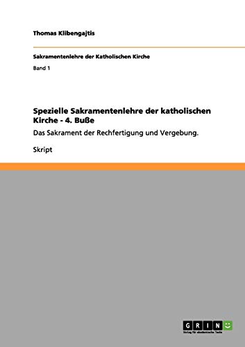 Spezielle Sakramentenlehre der katholischen Kirche - 4. Buße: Das Sakrament der Rechfertigung und Vergebung.
