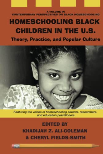 Homeschooling Black Children in the U.S.: Theory, Practice, and Popular Culture (Contemporary Perspectives on Black Homeschooling)