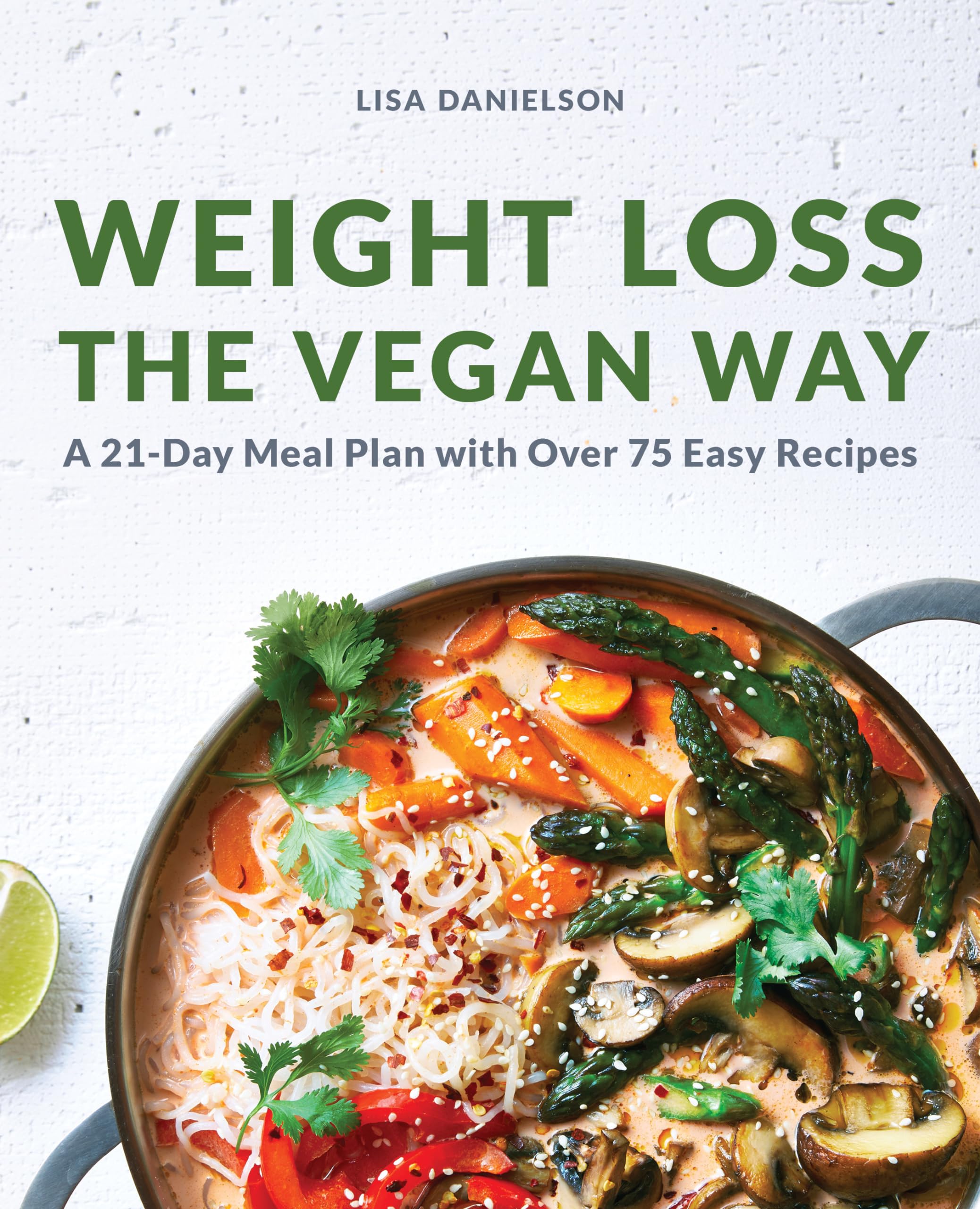 Lisa Danielson Weight Loss The Vegan Way, 21-Day Meal Plan With Over 75 Easy Recipes