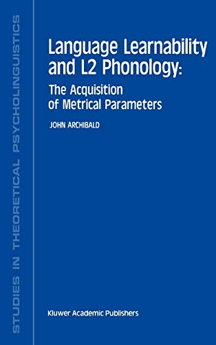 Language Learnability and L2 Phonology: The Acquisition of Metrical Parameters (Studies in Theoretical Psycholinguistics, 19, Band 19)