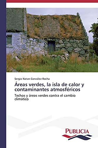Áreas verdes, la isla de calor y contaminantes atmosféricos: Techos y áreas verdes contra el cambio climático
