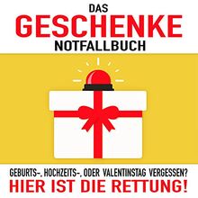 Das Geschenke-Notfallbuch: Geburts-, Hochzeits-, oder Valentinstag vergessen? Hier ist die Rettung!
