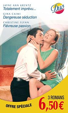 Totalement imprévu.... Dangereuse séduction. Fiévreuse passion