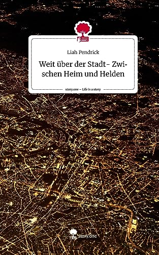 Weit über der Stadt- Zwischen Heim und Helden. Life is a Story - story.one