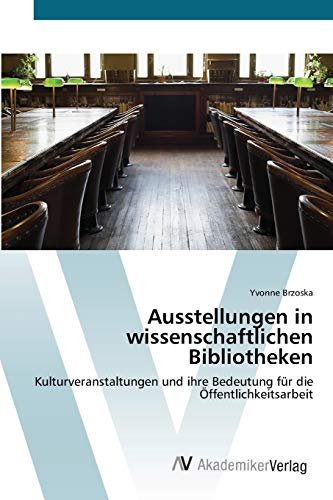 Ausstellungen in wissenschaftlichen Bibliotheken: Kulturveranstaltungen und ihre Bedeutung für die Öffentlichkeitsarbeit
