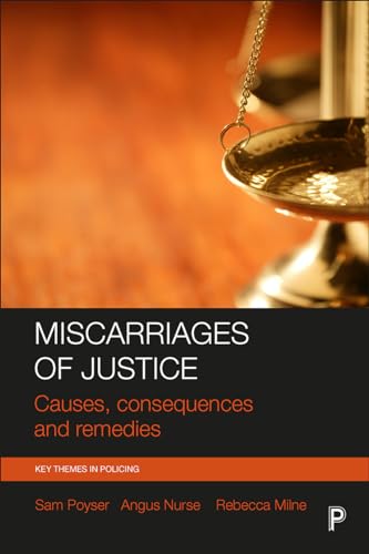 Miscarriages of justice: Causes, consequences and remedies (Key Themes in Policing)