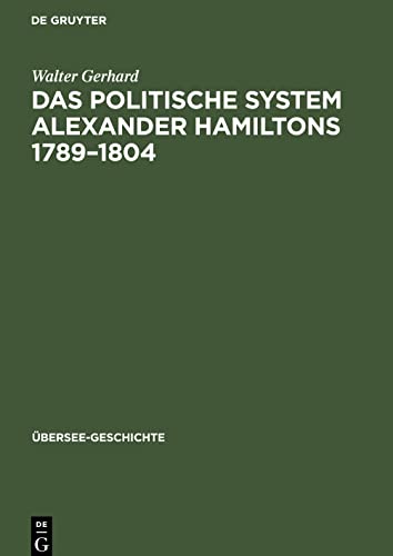 Das politische System Alexander Hamiltons 1789–1804 (Übersee-Geschichte, 4)