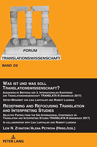 Was ist und was soll Translationswissenschaft? / Redefining and Refocusing Translation and Interpreting Studies: Ausgewählte Beiträge der 3. ... (Forum Translationswissenschaft, Band 22)