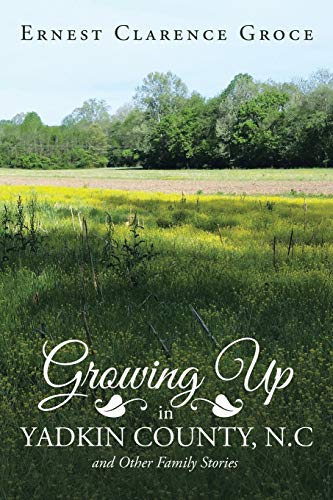 Growing Up in Yadkin County, N.C and Other Family Stories