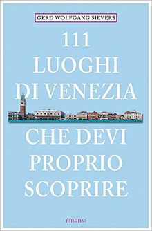 111 Orte Luoghi di Venezia che devi proprio scoprire