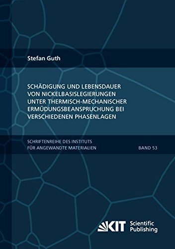 Schädigung und Lebensdauer von Nickelbasislegierungen unter thermisch-mechanischer Ermüdungsbeanspruchung bei verschiedenen Phasenlagen: ... Karlsruher Institut für Technologie)