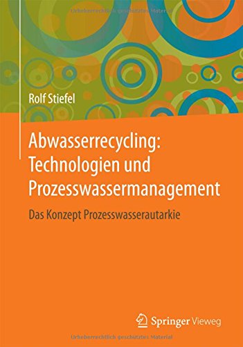 Abwasserrecycling: Technologien und Prozesswassermanagement: Das Konzept Prozesswasserautarkie
