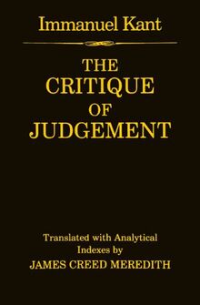 The Critique Of Judgement: (containing Kant's "Critique of Aesthetic Judgement" and "Critique of Teleological Judgement")