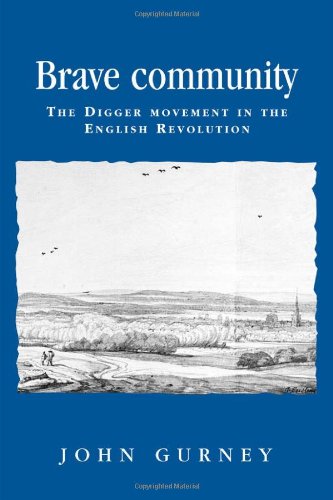 Brave Community: The Digger Movement in the English Revolution (Politics, Culture and Society in Early Modern Britain)