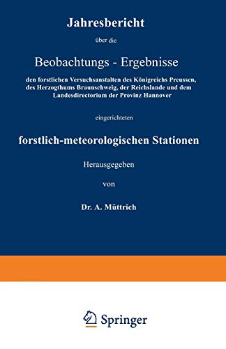 Jahresbericht über die Beobachtungs-Ergebnisse: den forstlichen Versuchsanstalten des Königreichs Preussen, des Herzogthums Braunschweig, der ... forstlich-meteorologischen Stationen