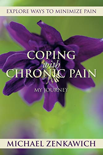 COPING WITH CHRONIC PAIN - MY JOURNEY: Explore Ways to Minimize Pain