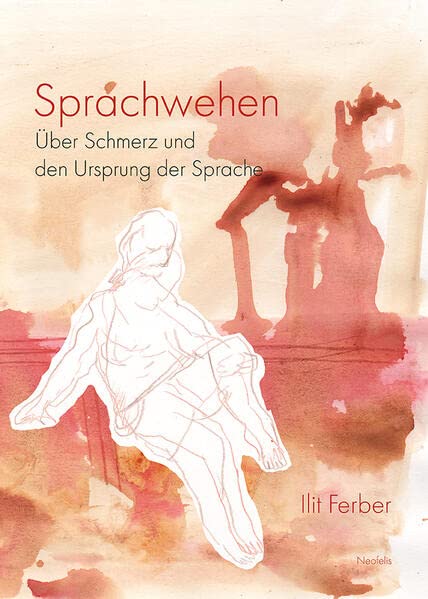 Sprachwehen: Über Schmerz und den Ursprung der Sprache