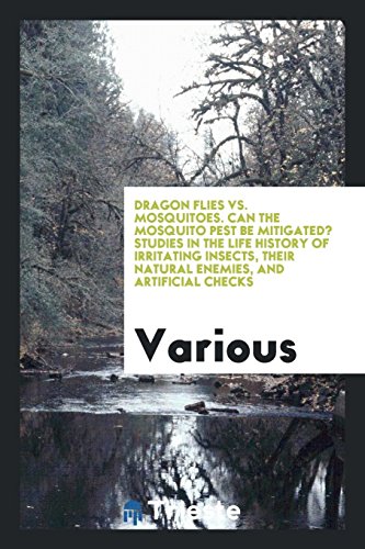 Dragon Flies vs. Mosquitoes. Can the Mosquito Pest Be Mitigated? Studies in the Life History of Irritating Insects, Their Natural Enemies, and Artificial Checks