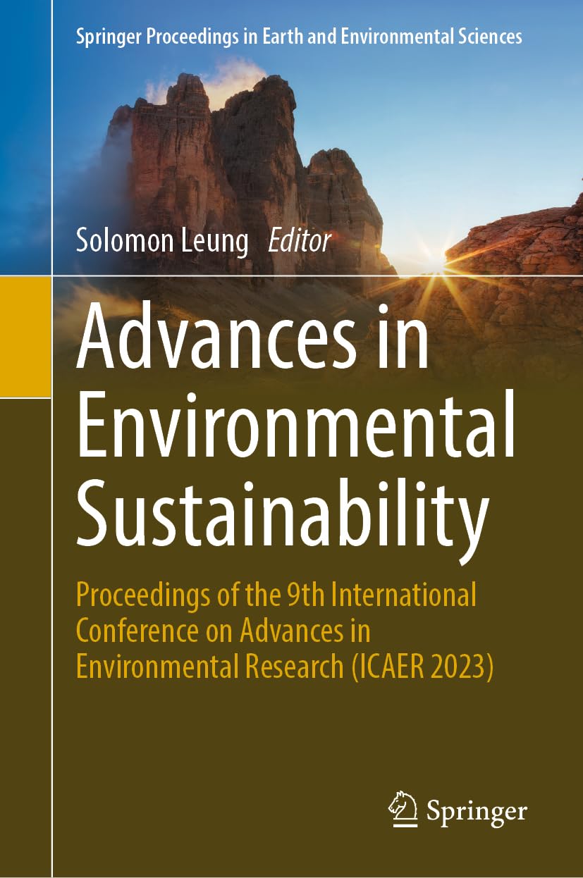 Advances in Environmental Sustainability: Proceedings of the 9th International Conference on Advances in Environment Research (ICAER 2023) (Springer Proceedings in Earth and Environmental Sciences)