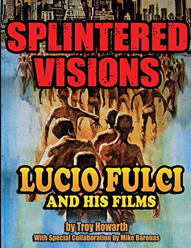 Troy Howarth Splintered Visions, Lucio Fulci And His Films
