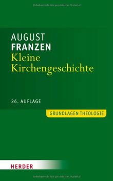 Kleine Kirchengeschichte: Durchgesehen von Bruno Steimer, erweitert bis in die Gegenwart von Roland Fröhlich (Grundlagen Theologie)