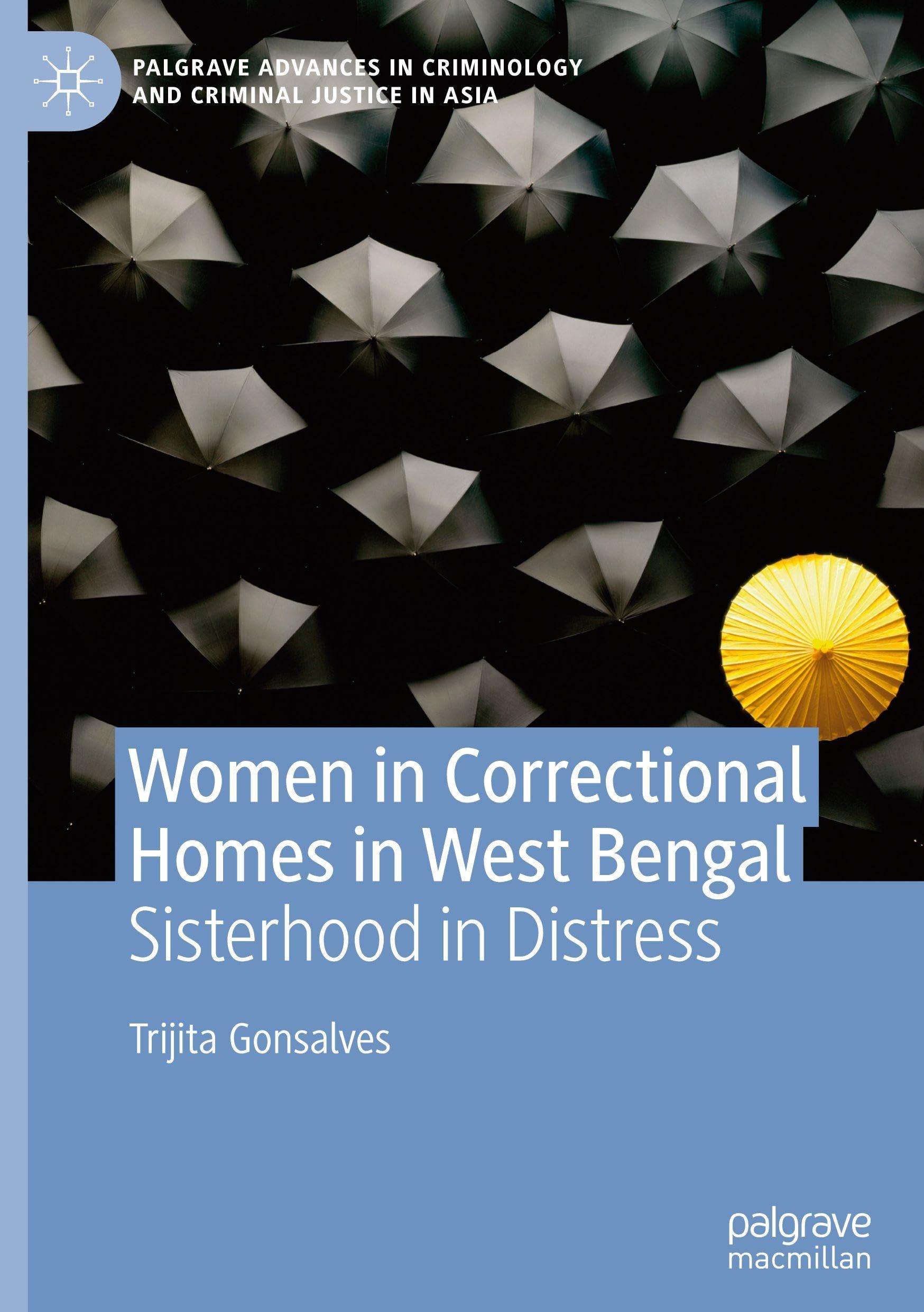 Women in Correctional Homes in West Bengal: Sisterhood in Distress (Palgrave Advances in Criminology and Criminal Justice in Asia)