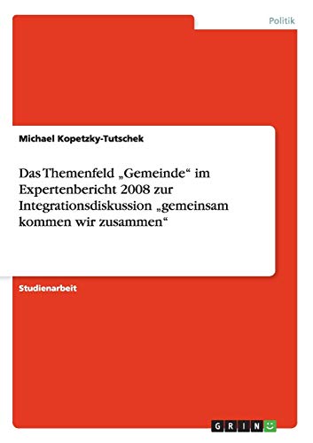 Das Themenfeld Gemeinde im Expertenbericht 2008 zur Integrationsdiskussion gemeinsam kommen wir zusammen