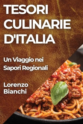 Tesori Culinarie d'Italia: Un Viaggio nei Sapori Regionali