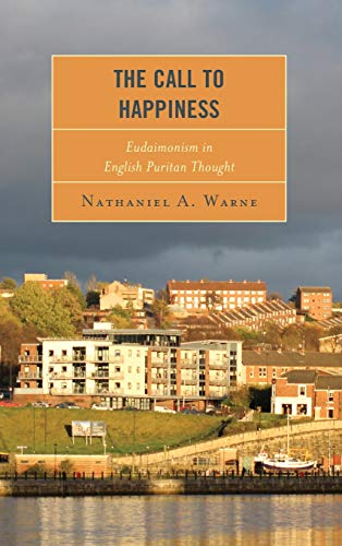 The Call to Happiness: Eudaimonism in English Puritan Thought