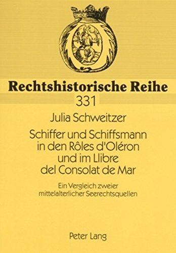Schiffer und Schiffsmann in den Rôles d'Oléron und im Llibre del Consolat de Mar: Ein Vergleich zweier mittelalterlicher Seerechtsquellen (Rechtshistorische Reihe)
