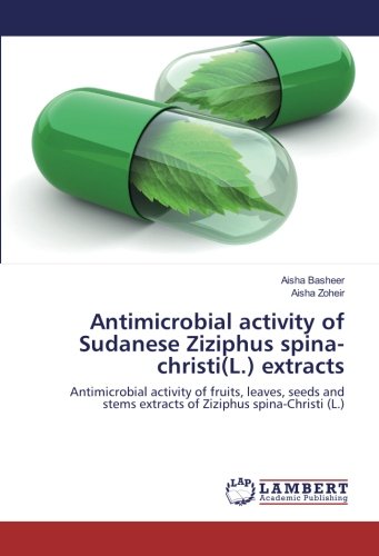 Antimicrobial activity of Sudanese Ziziphus spina-christi(L.) extracts: Antimicrobial activity of fruits, leaves, seeds and stems extracts of Ziziphus spina-Christi (L.)