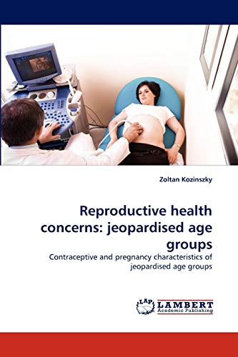 Reproductive health concerns: jeopardised age groups: Contraceptive and pregnancy characteristics of jeopardised age groups