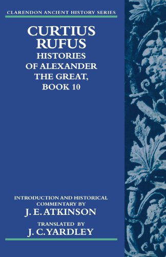 Curtius Rufus, Histories Of Alexander The Great, Book 10 (Clarendon Ancient History Series)