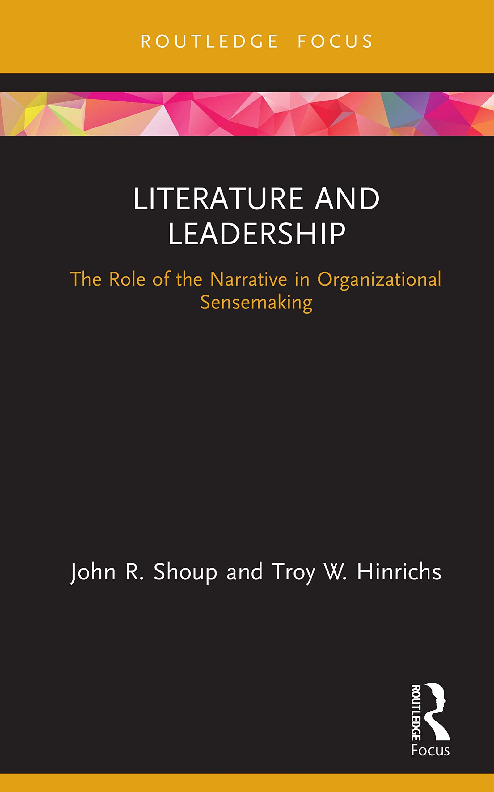 Literature and Leadership: The Role of the Narrative in Organizational Sensemaking (Leadership Horizons)