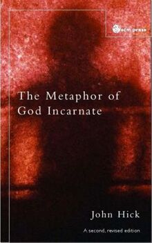 The Metaphor of God Incarnate: A Second, Revised Edition