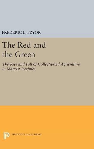 The Red and the Green: The Rise and Fall of Collectivized Agriculture in Marxist Regimes (Princeton Legacy Library)