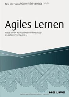 Agiles Lernen: Neue Rollen, Kompetenzen und Methoden im Unternehmenskontext (Haufe Fachbuch)