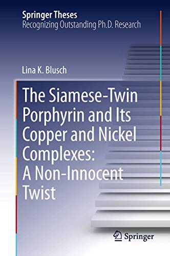 The Siamese-Twin Porphyrin and Its Copper and Nickel Complexes: A Non-Innocent Twist (Springer Theses)